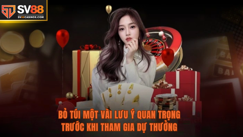 Bỏ túi một vài lưu ý quan trọng trước khi tham gia dự thưởng.