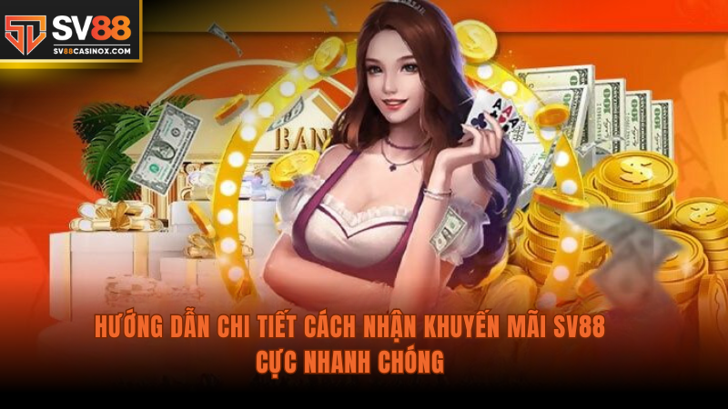 Hướng dẫn chi tiết cách nhận khuyến mãi SV88 cực nhanh chóng.